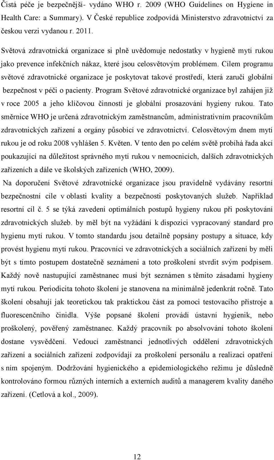 Cílem programu světové zdravotnické organizace je poskytovat takové prostředí, která zaručí globální bezpečnost v péči o pacienty.