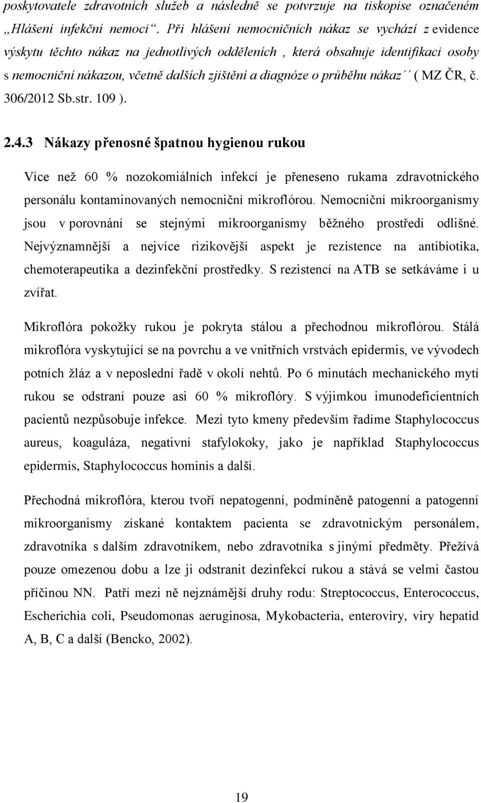 průběhu nákaz ( MZ ČR, č. 306/2012 Sb.str. 109 ). 2.4.