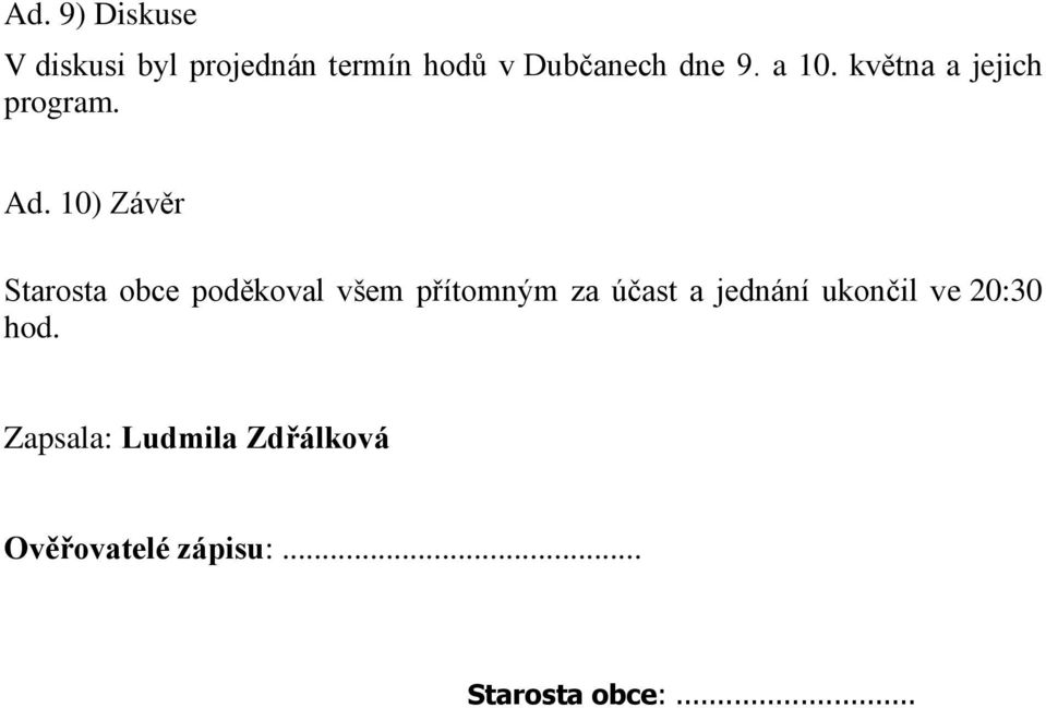 10) Závěr Starosta obce poděkoval všem přítomným za účast a