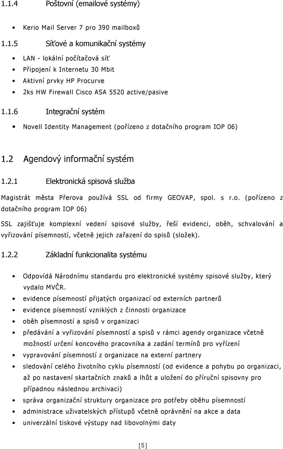 .6 Integrační systém Novell Identity Management (pořízeno z dotačního program IOP 06).2 Agendový informační systém.2. Elektronická spisová služba Magistrát města Přerova používá SSL od firmy, spol.