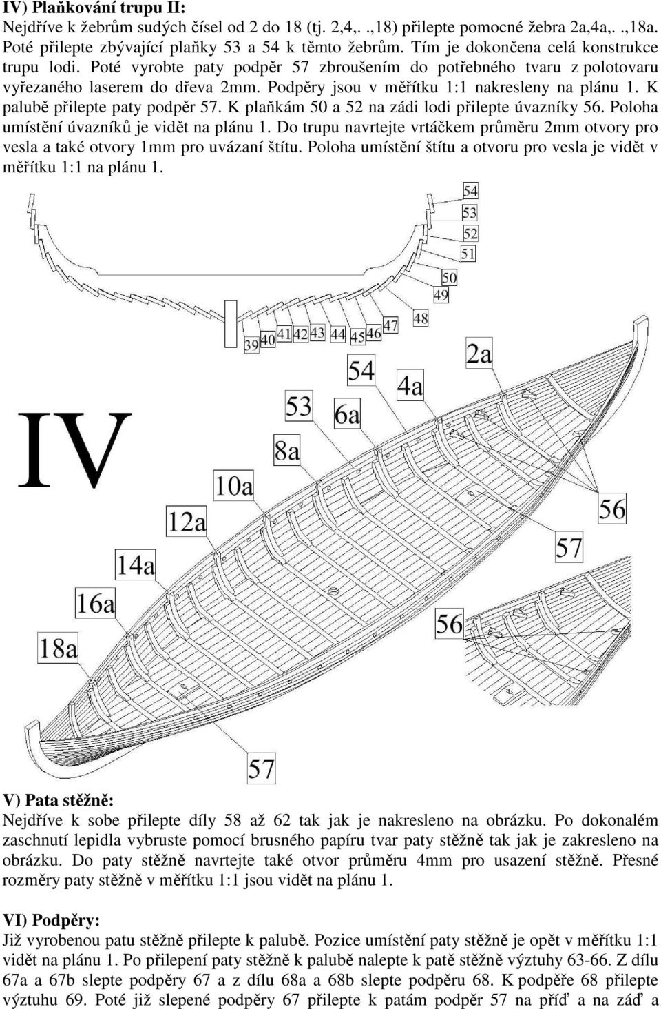 K palubě přilepte paty podpěr 57. K plaňkám 50 a 52 na zádi lodi přilepte úvazníky 56. Poloha umístění úvazníků je vidět na plánu 1.