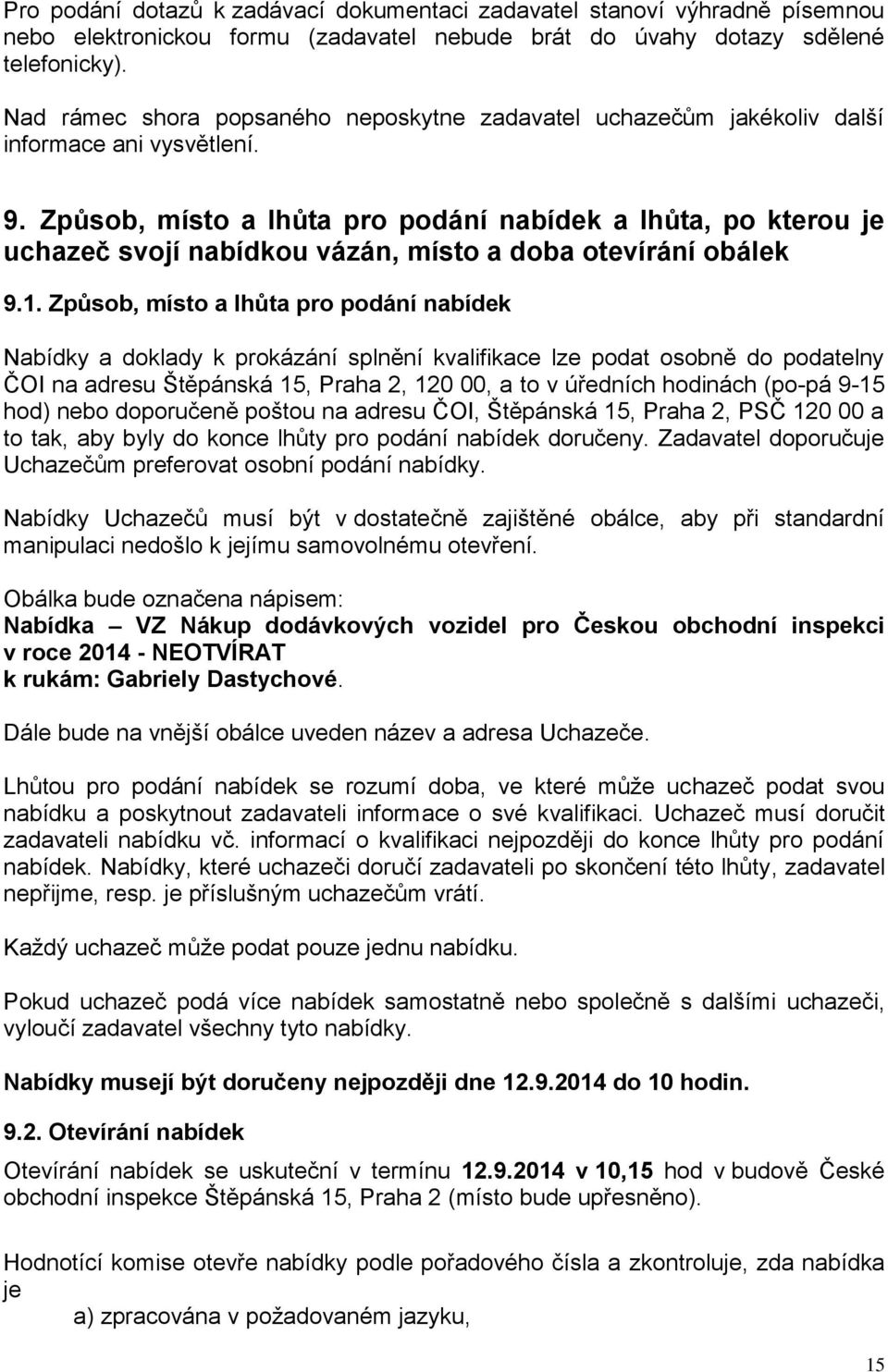 Způsob, místo a lhůta pro podání nabídek a lhůta, po kterou je uchazeč svojí nabídkou vázán, místo a doba otevírání obálek 9.1.