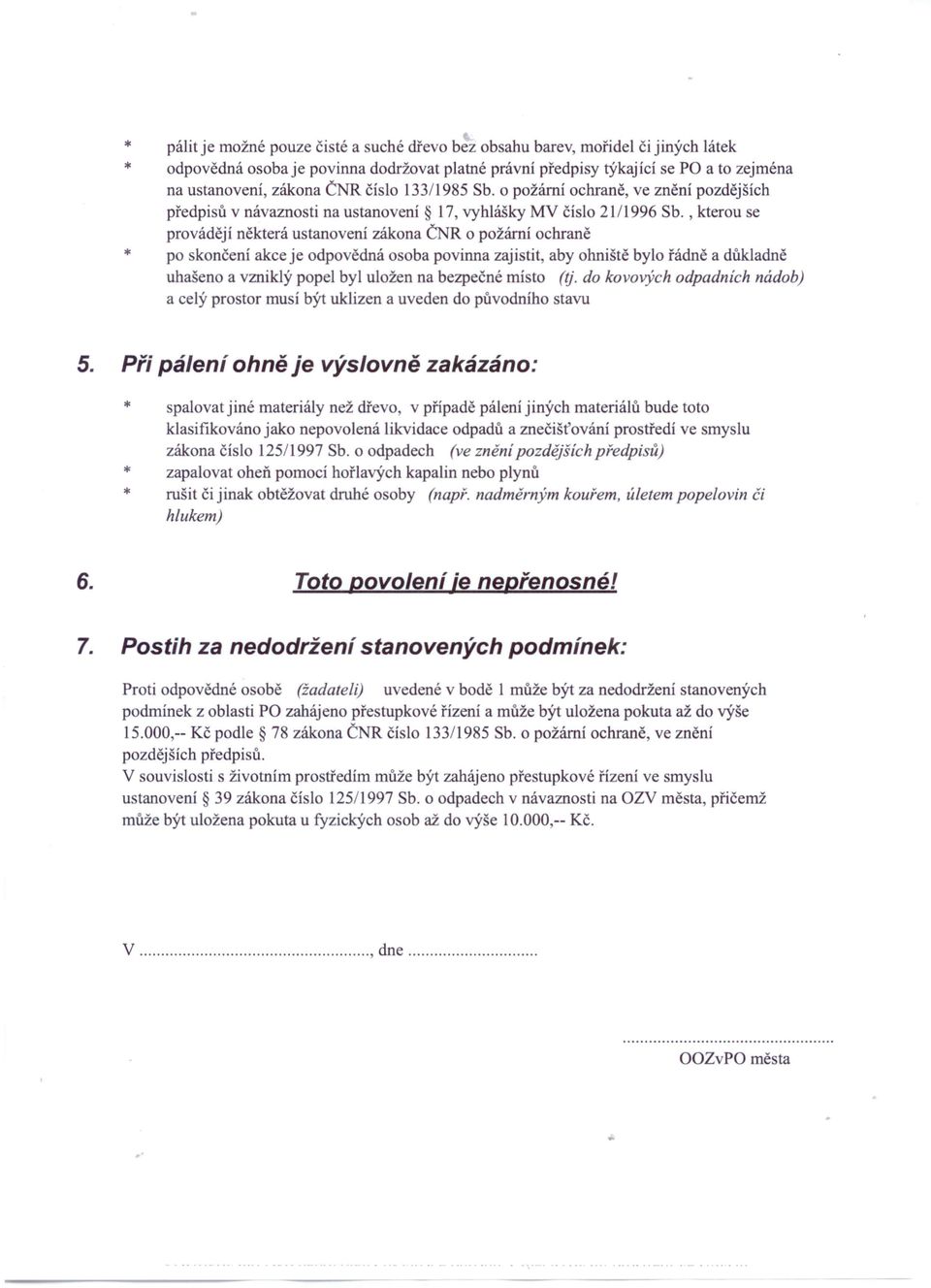 ,kterou se provádějí některá ustanovení zákona ČNR o požární ochraně * po skončení akce je odpovědná osoba povinna zajistit, aby ohniště bylo řádně a důkladně uhašeno a vzniklý popel byl uložen na