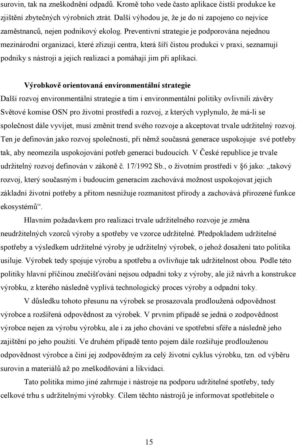 Preventivní strategie je podporována nejednou mezinárodní organizací, které zřizují centra, která šíří čistou produkci v praxi, seznamují podniky s nástroji a jejich realizací a pomáhají jim při