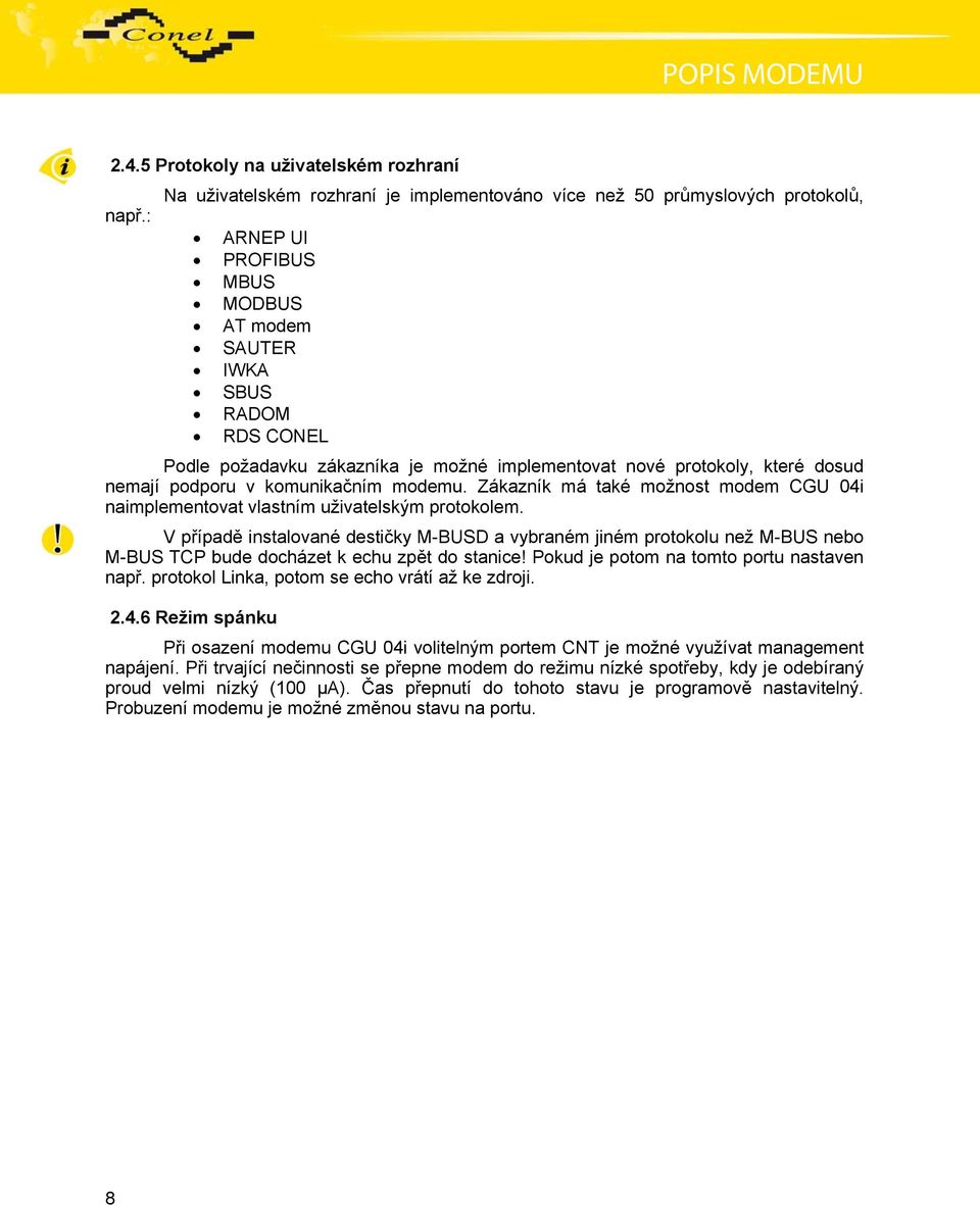 Zákazník má také možnost modem CGU 04i naimplementovat vlastním uživatelským protokolem.