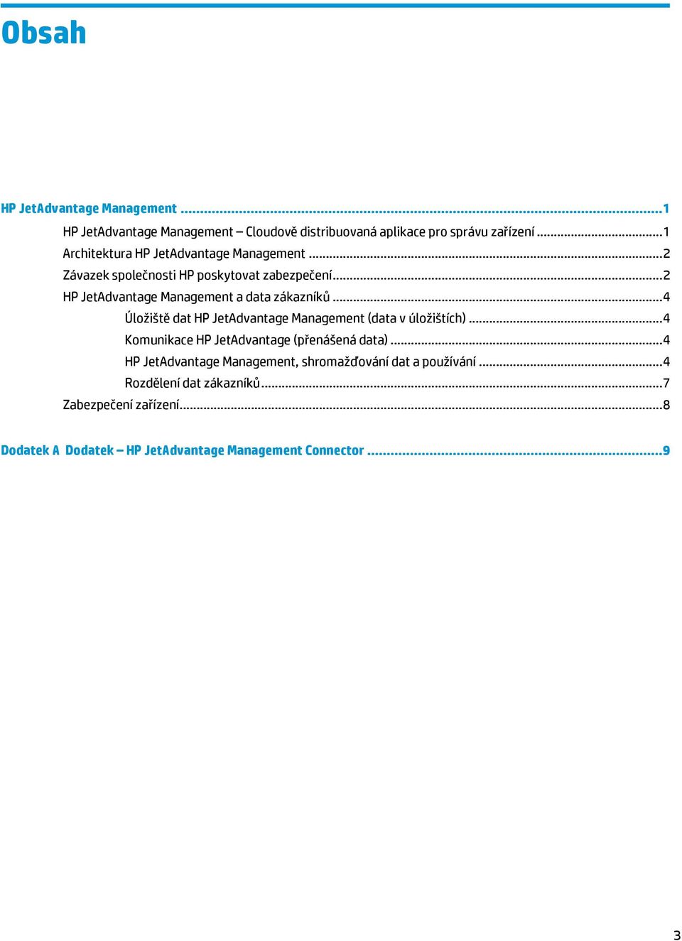 .. 2 HP JetAdvantage Management a data zákazníků... 4 Úložiště dat HP JetAdvantage Management (data v úložištích).