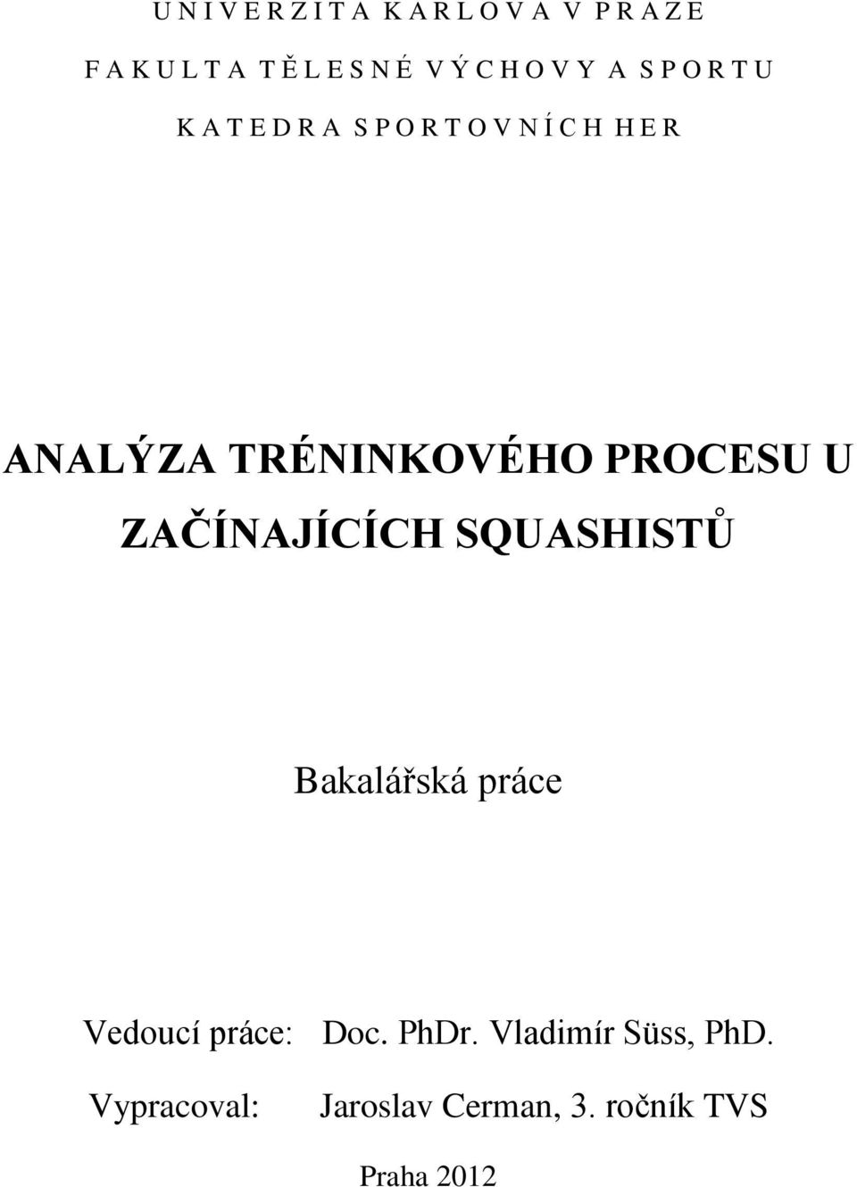 TRÉNINKOVÉHO PROCESU U ZAČÍNAJÍCÍCH SQUASHISTŮ Bakalářská práce Vedoucí práce: