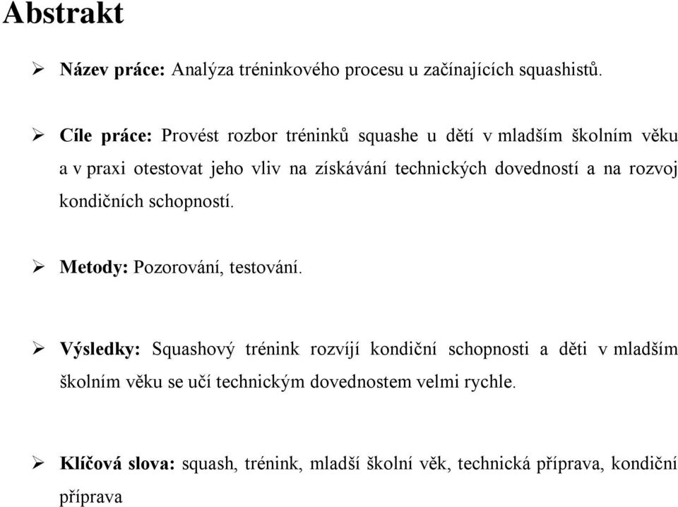 technických dovedností a na rozvoj kondičních schopností. Metody: Pozorování, testování.