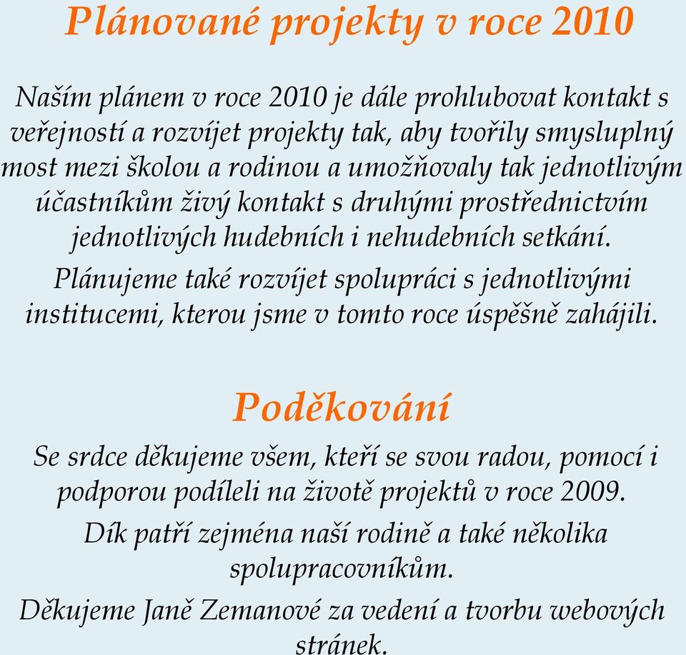 Plánujeme také rozvíjet spolupráci s jednotlivými institucemi, kterou jsme v tomto roce úspěšně zahájili.