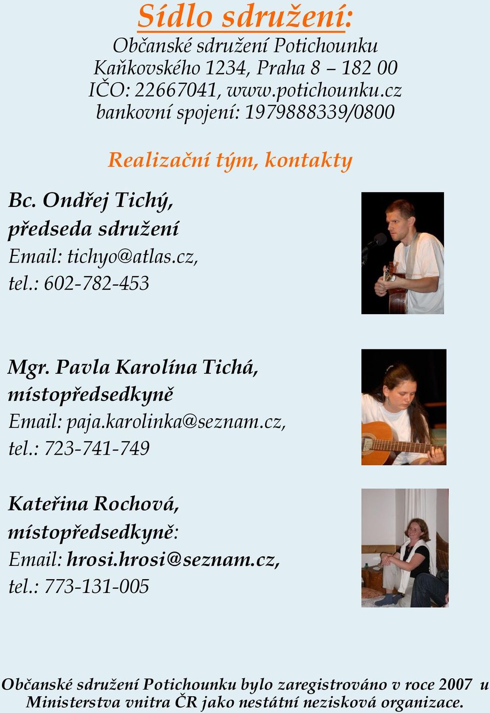 : 602-782-453 Realizační tým, kontakty Mgr. Pavla Karolína Tichá, místopředsedkyně Email: paja.karolinka@seznam.cz, tel.