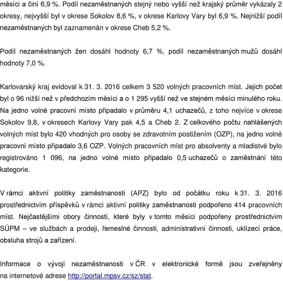 . 3. 2016 celkem 3 520 volných pracovních míst. Jejich počet byl o 96 nižší než v předchozím měsíci a o 1 295 vyšší než ve stejném měsíci minulého roku.