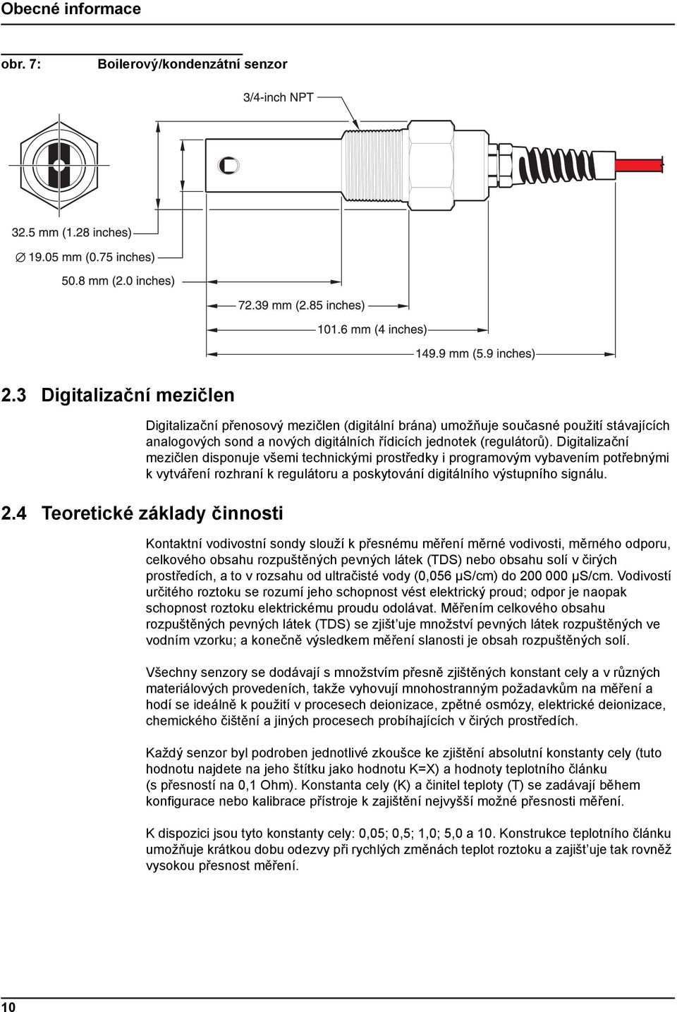 Digitalizační mezičlen disponuje všemi technickými prostředky i programovým vybavením potřebnými k vytváření rozhraní k regulátoru a poskytování digitálního výstupního signálu.