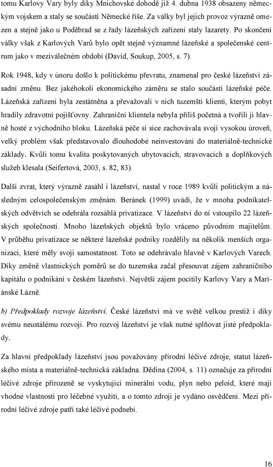 Po skončení války však z Karlových Varů bylo opět stejně významné lázeňské a společenské centrum jako v meziválečném období (David, Soukup, 2005, s. 7).