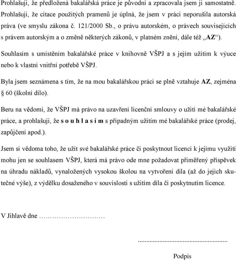 Souhlasím s umístěním bakalářské práce v knihovně VŠPJ a s jejím užitím k výuce nebo k vlastní vnitřní potřebě VŠPJ.