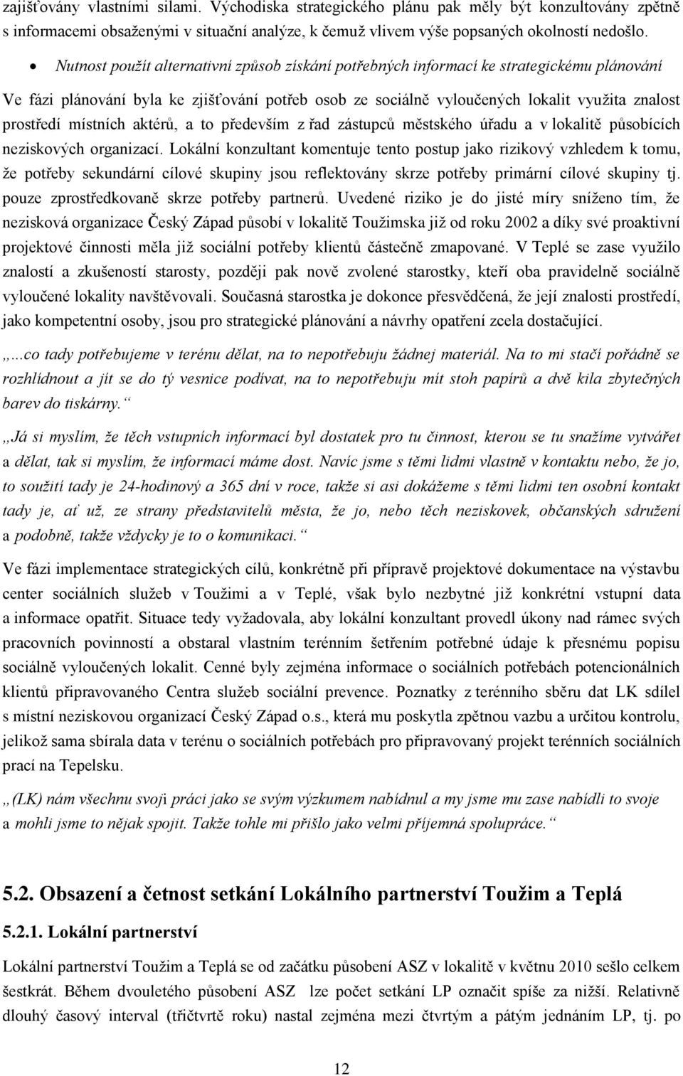 místních aktérů, a to především z řad zástupců městského úřadu a v lokalitě působících neziskových organizací.