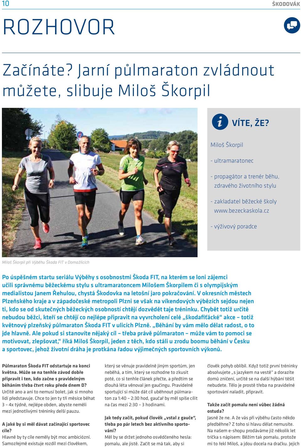 cz - výživový poradce Miloš Škorpil při Výběhu Škoda FIT v Domažlicích Po úspěšném startu seriálu Výběhy s osobnostmi Škoda FIT, na kterém se loni zájemci učili správnému běžeckému stylu s