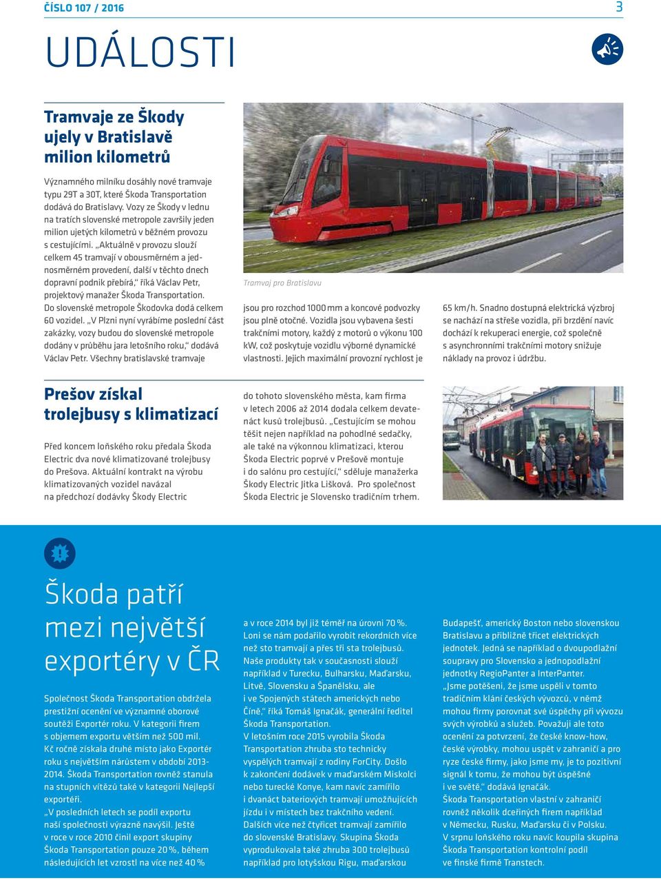 Aktuálně v provozu slouží celkem 45 tramvají v obousměrném a jednosměrném provedení, další v těchto dnech dopravní podnik přebírá, říká Václav Petr, projektový manažer Škoda Transportation.