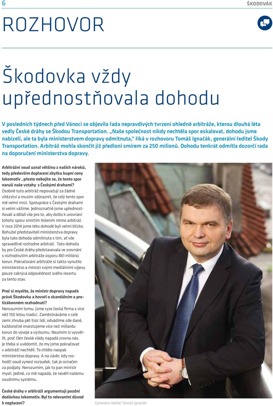 Naše společnost nikdy nechtěla spor eskalovat, dohodu jsme nabízeli, ale ta byla ministerstvem dopravy odmítnuta, říká v rozhovoru Tomáš Ignačák, generální ředitel Škody  Arbitráž mohla skončit již