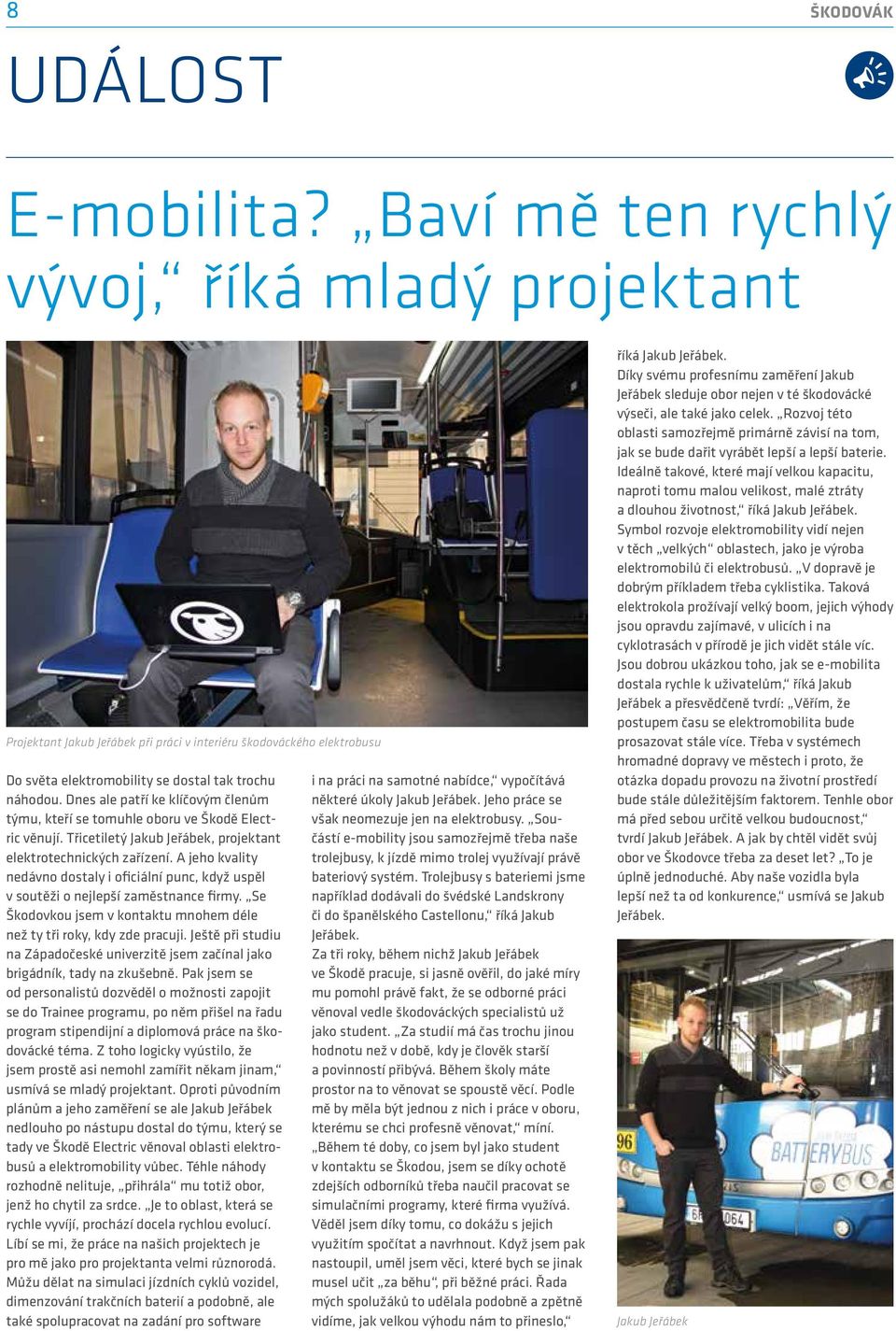 Dnes ale patří ke klíčovým členům týmu, kteří se tomuhle oboru ve Škodě Electric věnují. Třicetiletý Jakub Jeřábek, projektant elektrotechnických zařízení.