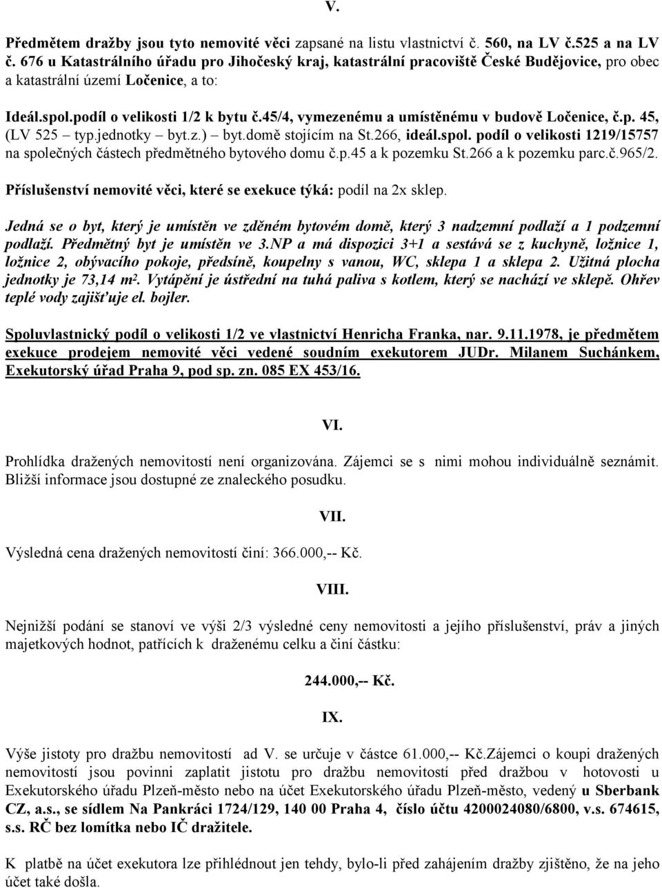 45/4, vymezenému a umístěnému v budově Ločenice, č.p. 45, (LV 525 typ.jednotky byt.z.) byt.domě stojícím na St.266, ideál.spol.