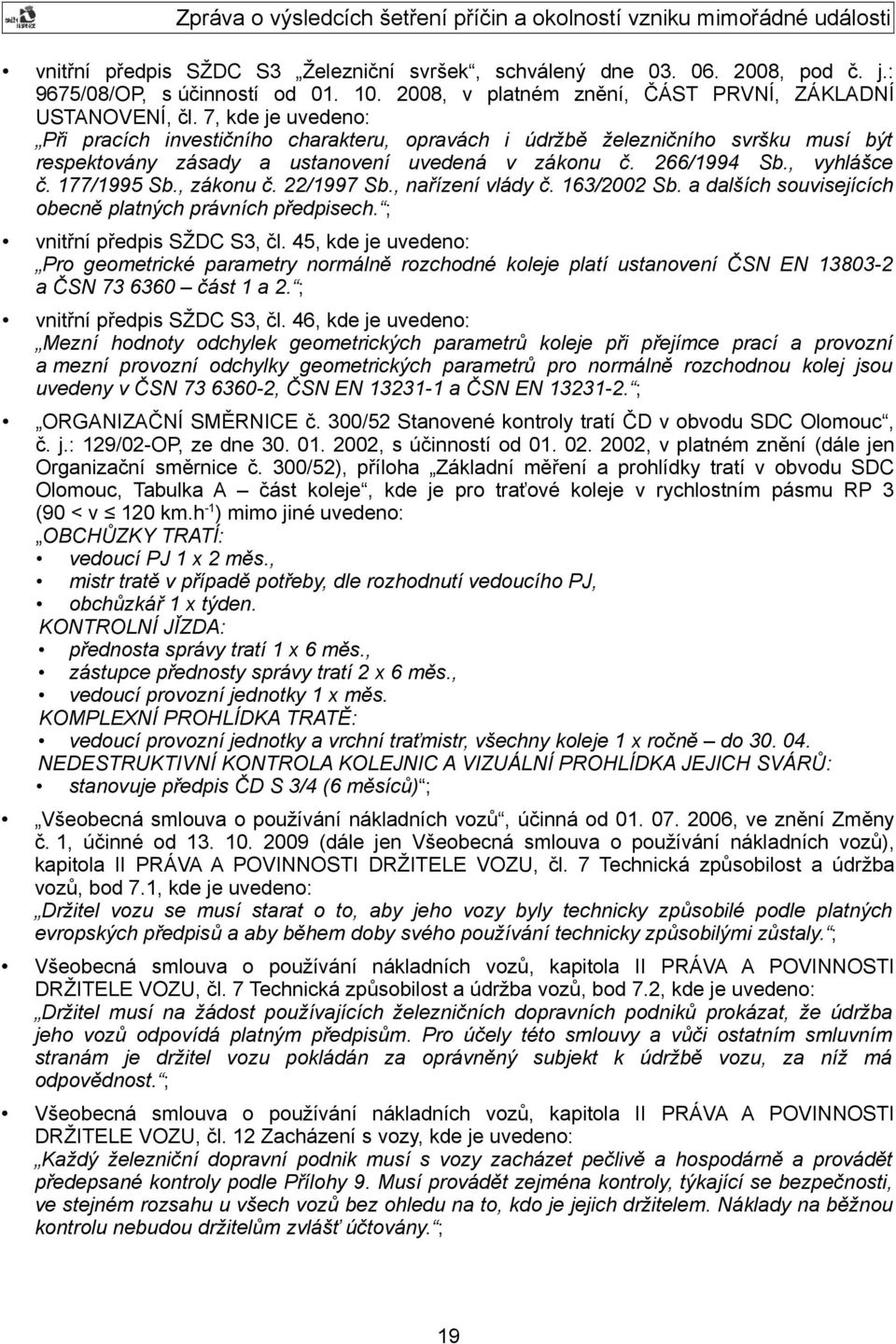 , zákonu č. 22/1997 Sb., nařízení vlády č. 163/2002 Sb. a dalších souvisejících obecně platných právních předpisech. ; vnitřní předpis SŽDC S3, čl.