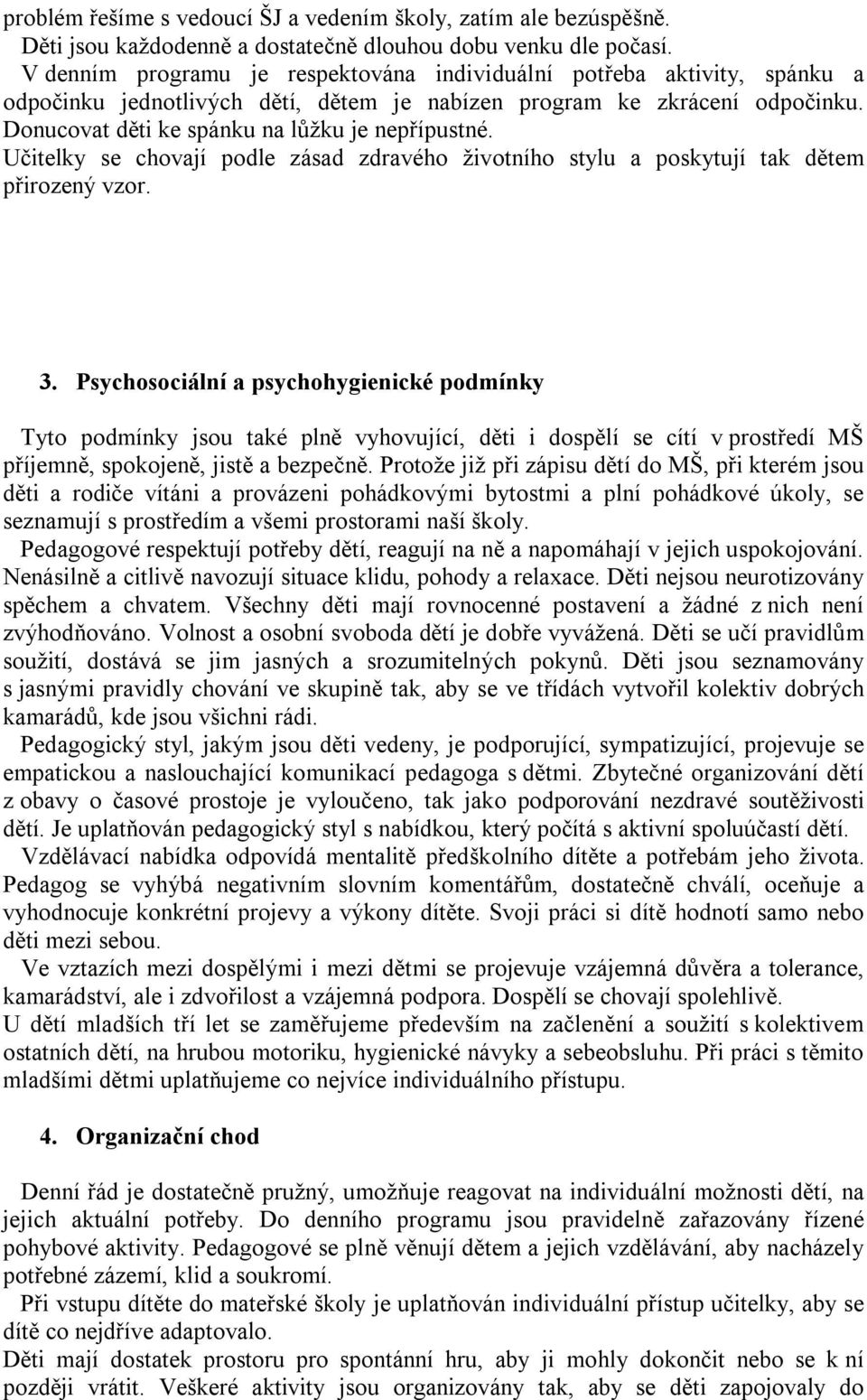 Učitelky se chovají podle zásad zdravého životního stylu a poskytují tak dětem přirozený vzor. 3.