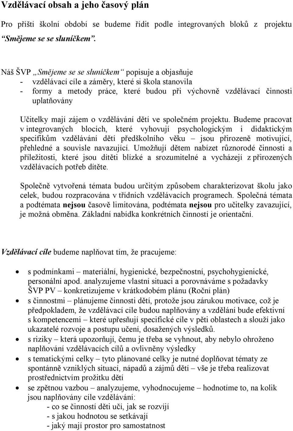 mají zájem o vzdělávání dětí ve společném projektu.