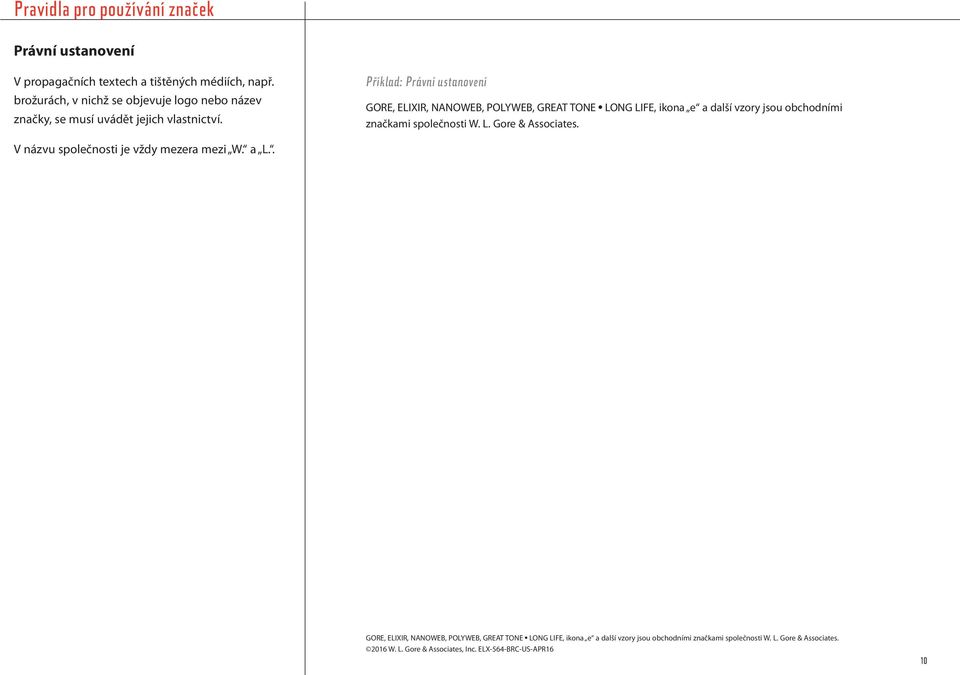 Příklad: Právní ustanovení GORE, ELIXIR, NANOWEB, POLYWEB, GREAT TONE LONG LIFE, ikona e a další vzory jsou obchodními značkami společnosti W. L. Gore & Associates.