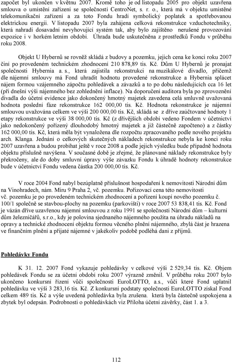 Úhrada bude uskutečněna z prostředků Fondu v průběhu roku 2008.