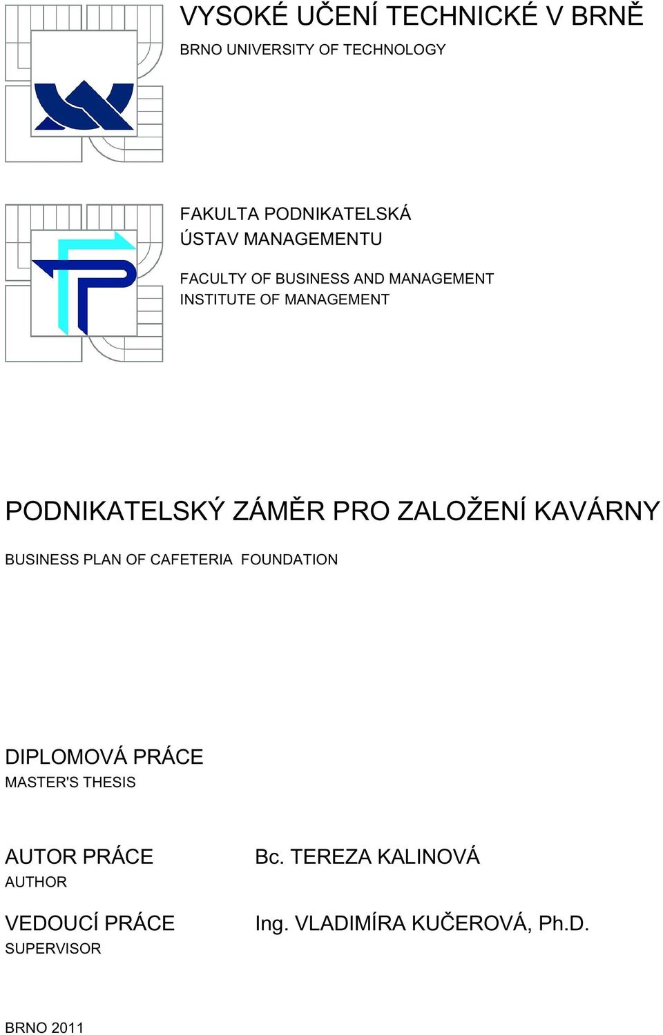 PRO ZALOŽENÍ KAVÁRNY BUSINESS PLAN OF CAFETERIA FOUNDATION DIPLOMOVÁ PRÁCE MASTER'S THESIS