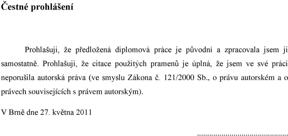 Prohlašuji, že citace použitých pramenů je úplná, že jsem ve své práci neporušila