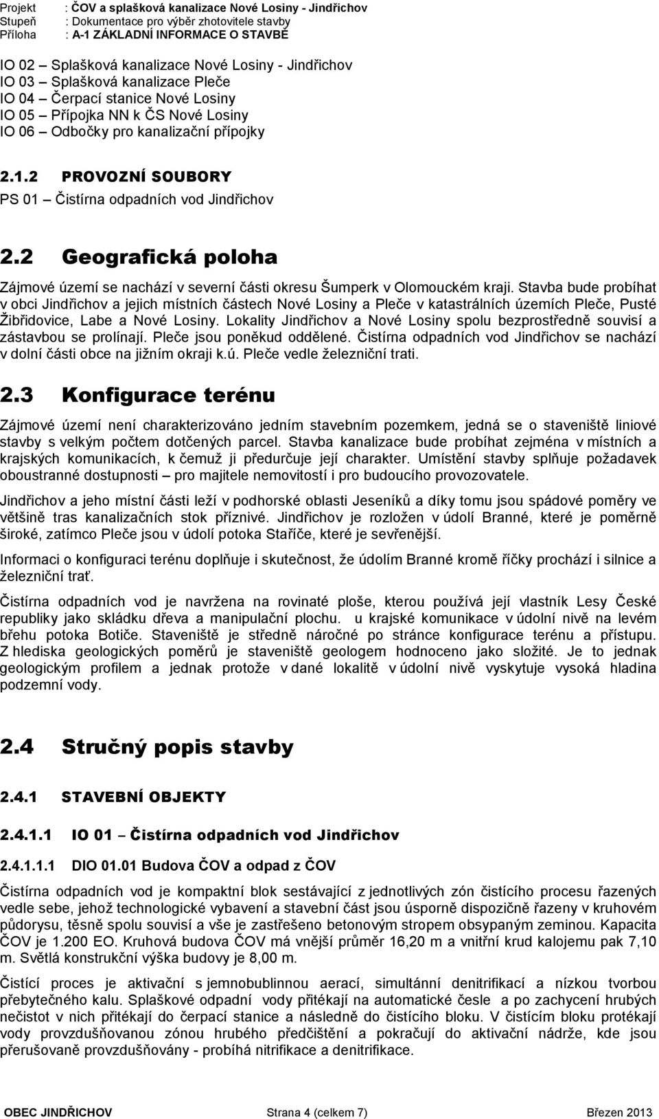 Stavba bude probíhat v obci Jindřichov a jejich místních částech Nové Losiny a Pleče v katastrálních územích Pleče, Pusté Žibřidovice, Labe a Nové Losiny.