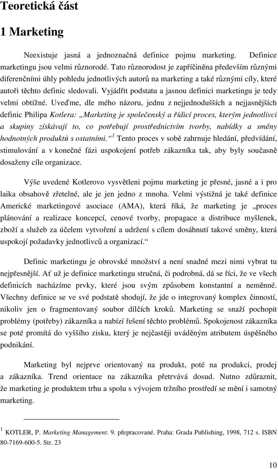 Vyjádřit podstatu a jasnou definici marketingu je tedy velmi obtížné.