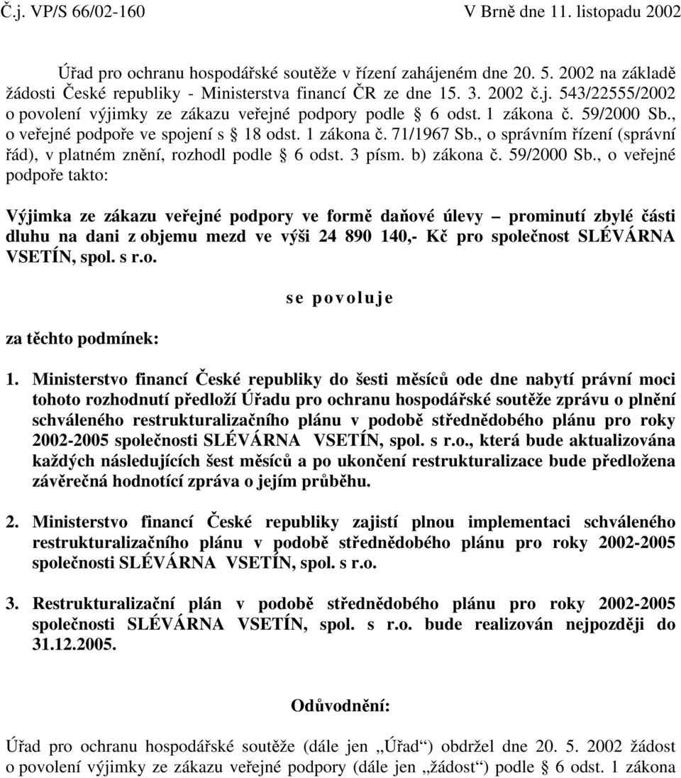 , o správním řízení (správní řád), v platném znění, rozhodl podle 6 odst. 3 písm. b) zákona č. 59/2000 Sb.