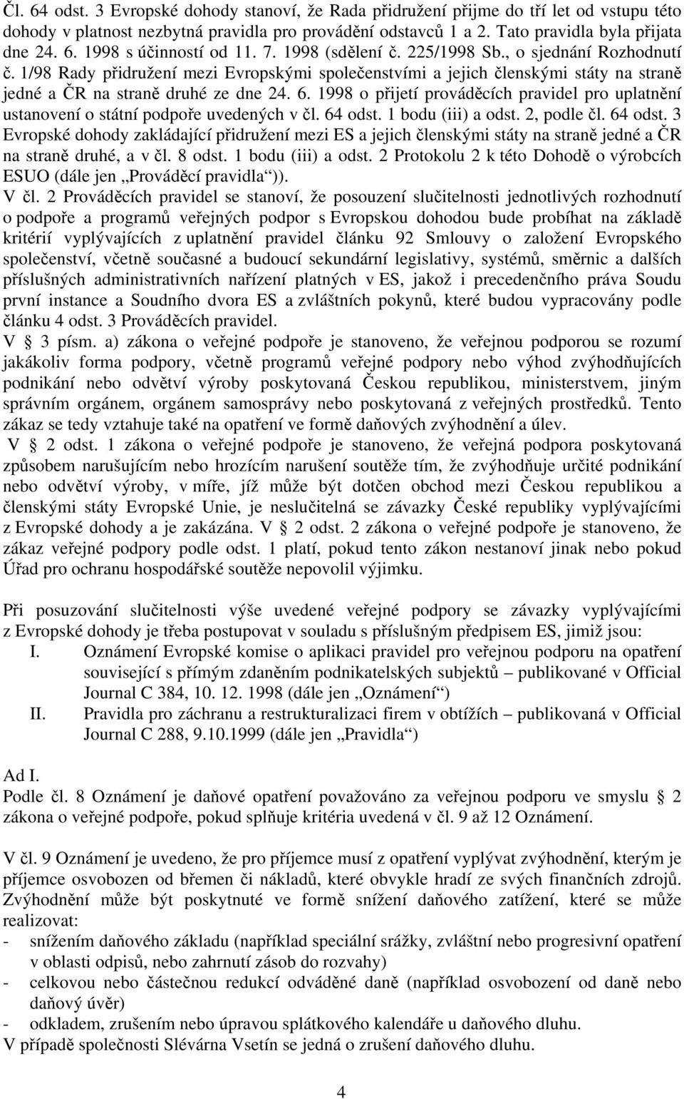 1998 o přijetí prováděcích pravidel pro uplatnění ustanovení o státní podpoře uvedených v čl. 64 odst.