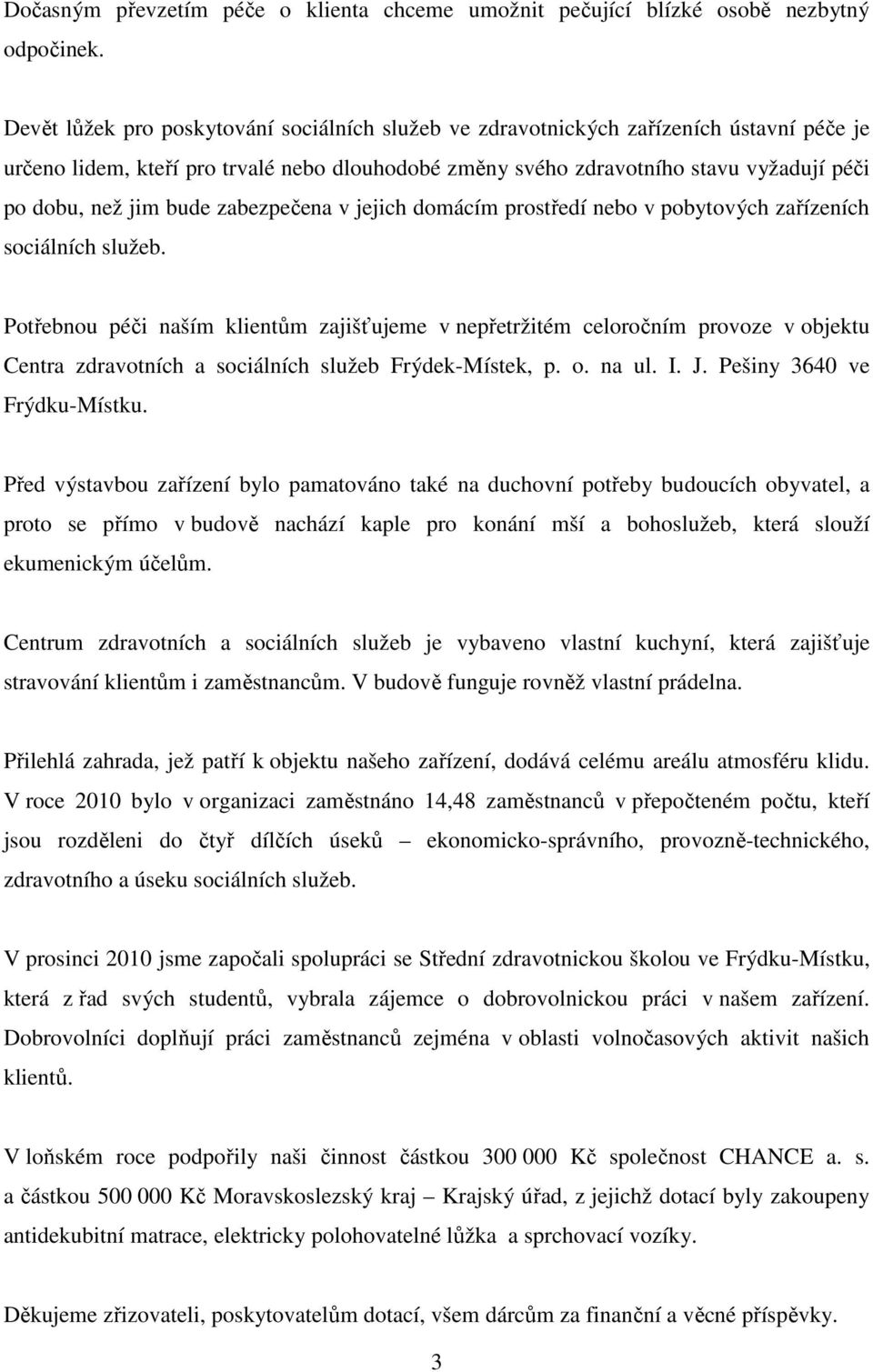 bude zabezpečena v jejich domácím prostředí nebo v pobytových zařízeních sociálních služeb.