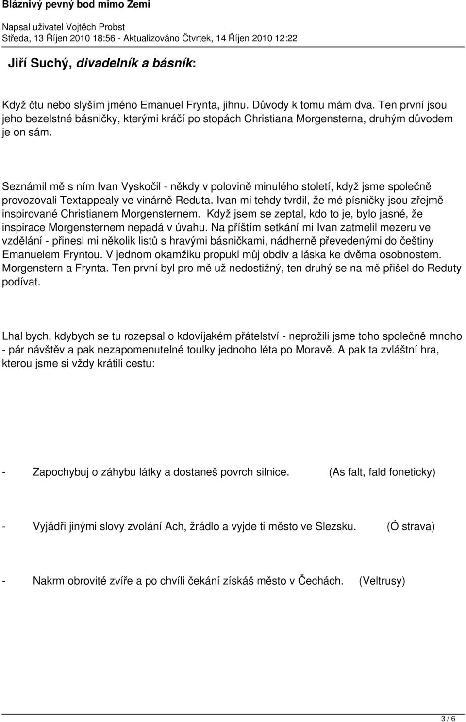 Seznámil mě s ním Ivan Vyskočil - někdy v polovině minulého století, když jsme společně provozovali Textappealy ve vinárně Reduta.