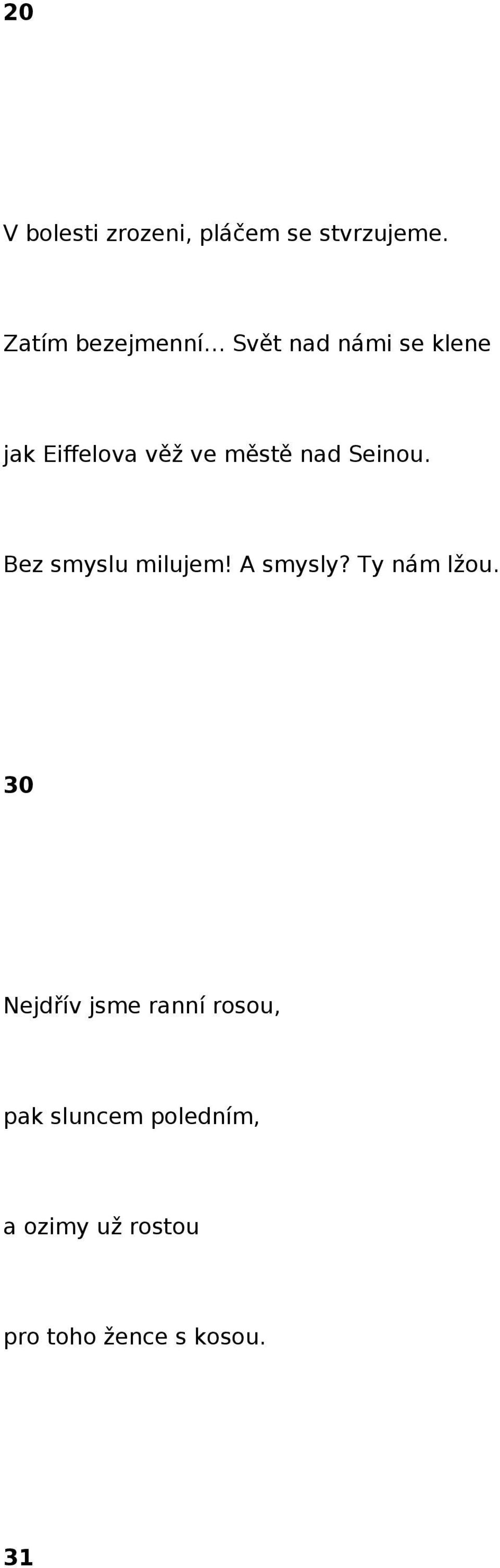 městě nad Seinou. Bez smyslu milujem! A smysly? Ty nám lžou.