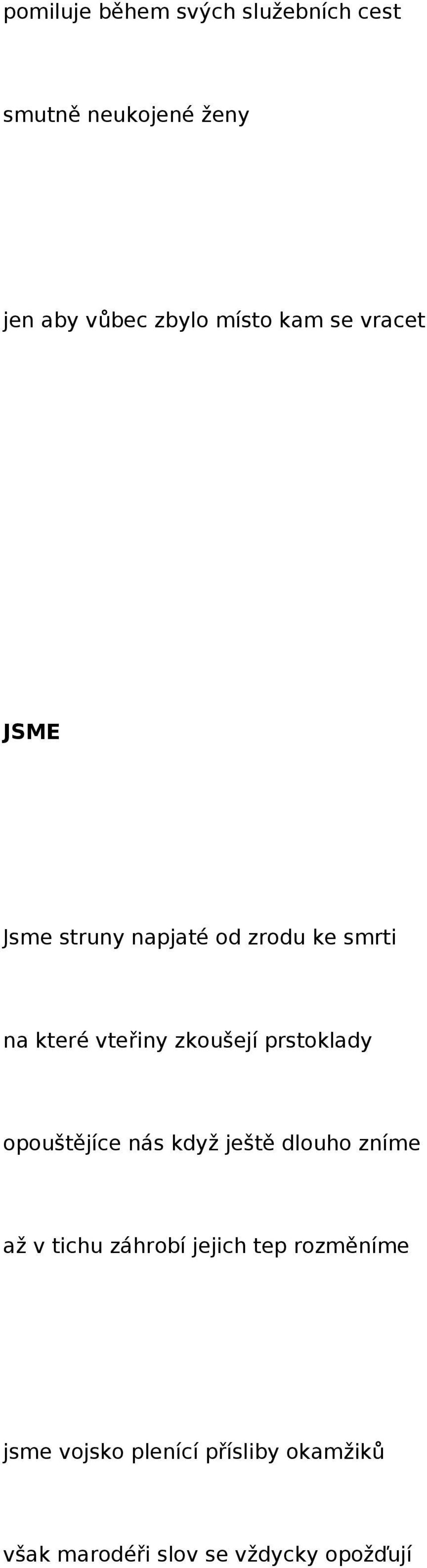 zkoušejí prstoklady opouštějíce nás když ještě dlouho zníme až v tichu záhrobí