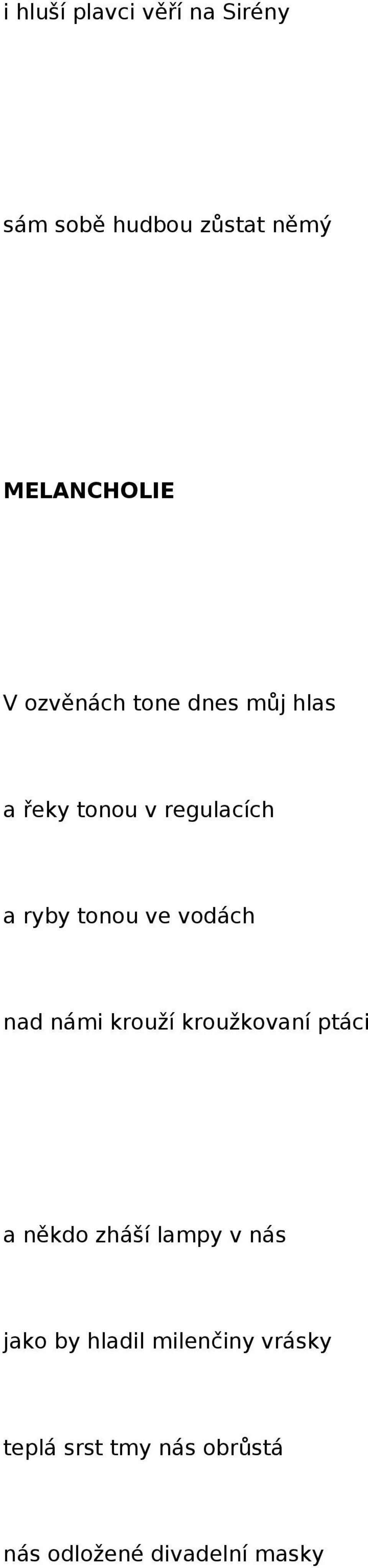 vodách nad námi krouží kroužkovaní ptáci a někdo zháší lampy v nás jako