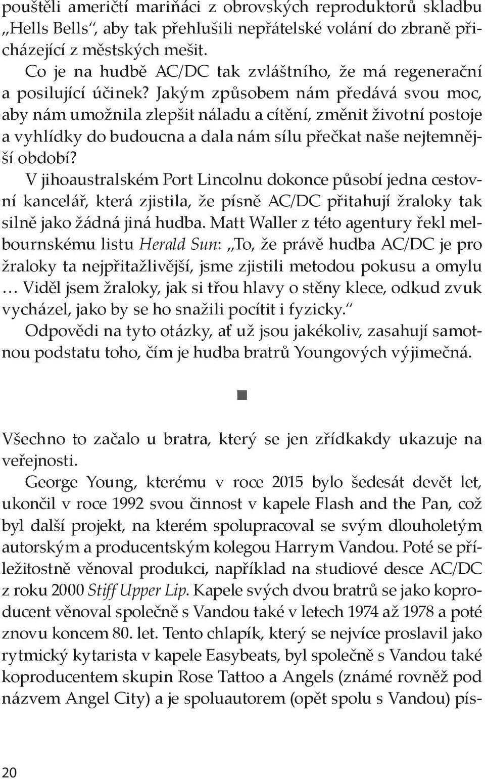 Jakým způsobem nám předává svou moc, aby nám umožnila zlepšit náladu a cítění, změnit životní postoje a vyhlídky do budoucna a dala nám sílu přečkat naše nejtemnější období?