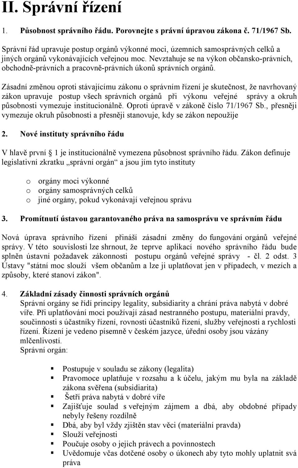 Nevztahuje se na výkon občansko-právních, obchodně-právních a pracovně-právních úkonů správních orgánů.