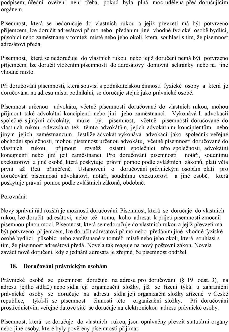 tomtéž místě nebo jeho okolí, která souhlasí s tím, že písemnost adresátovi předá.