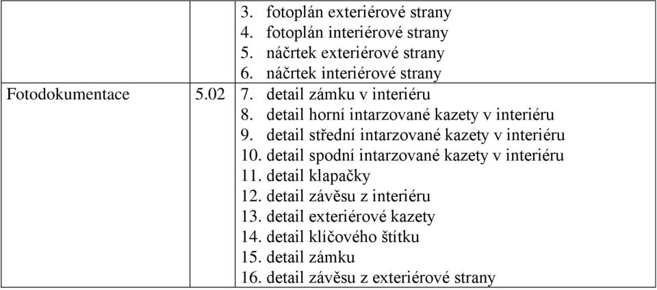 detail střední intarzované kazety v interiéru 10. detail spodní intarzované kazety v interiéru 11. detail klapačky 12.