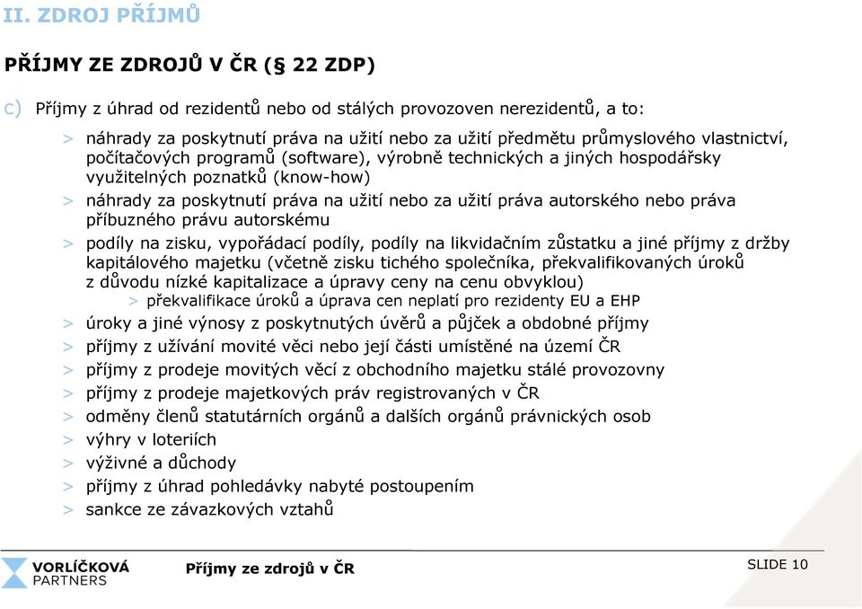 autorského nebo práva příbuzného právu autorskému > podíly na zisku, vypořádací podíly, podíly na likvidačním zůstatku a jiné příjmy z držby kapitálového majetku (včetně zisku tichého společníka,