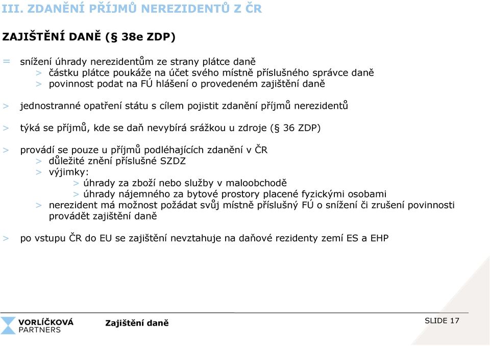 pouze u příjmů podléhajících zdanění v ČR > důležité znění příslušné SZDZ > výjimky: > úhrady za zboží nebo služby v maloobchodě > úhrady nájemného za bytové prostory placené fyzickými osobami >