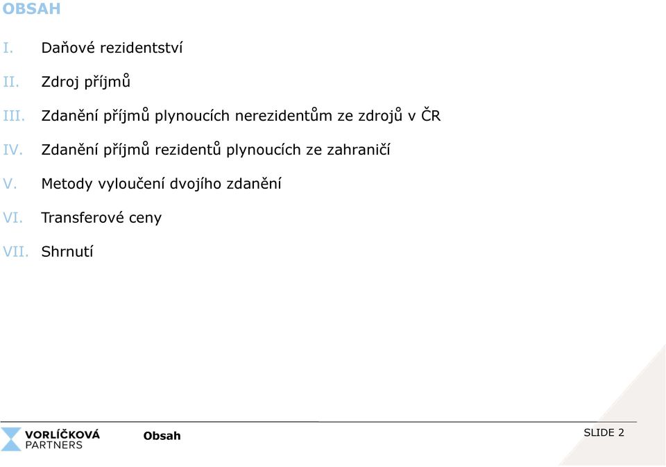 zdrojů v ČR Zdanění příjmů rezidentů plynoucích ze zahraničí