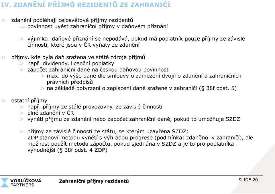 dividendy, licenční poplatky > zápočet zahraniční daně na českou daňovou povinnost > max.