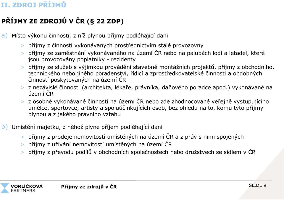 obchodního, technického nebo jiného poradenství, řídicí a zprostředkovatelské činnosti a obdobných činností poskytovaných na území ČR > z nezávislé činnosti (architekta, lékaře, právníka, daňového