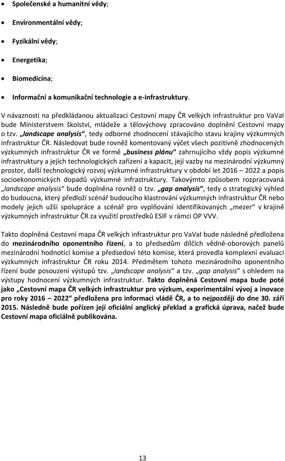 landscape analysis, tedy odborné zhodnocení stávajícího stavu krajiny výzkumných infrastruktur ČR.